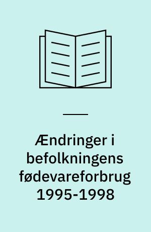 Ændringer i befolkningens fødevareforbrug 1995-1998 : en rapport fra Ernæringsrådet
