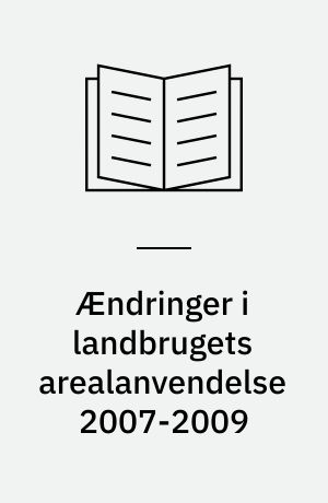 Ændringer i landbrugets arealanvendelse 2007-2009 : braklagte, natur og udyrkede arealer