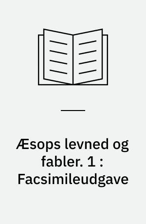 Æsops levned og fabler. 1 : Facsimileudgave