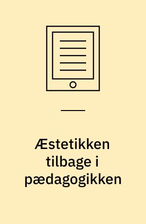 Æstetikken tilbage i pædagogikken : på opdagelsesrejse mod ukendte mål