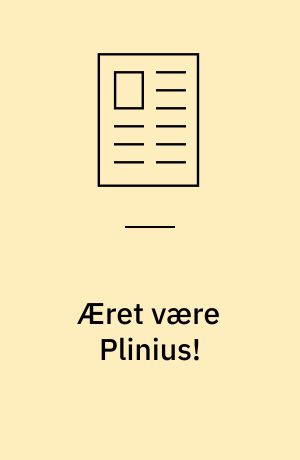 Æret være Plinius! : videnskabsmanden Céline