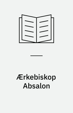Ærkebiskop Absalon : Rytterstatuen paa Højbro Plads : historisk-topographisk beskreven