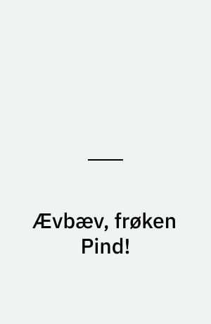 Ævbæv, frøken Pind!