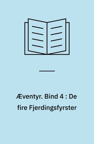 Æventyr. Bind 4 : De fire Fjerdingsfyrster