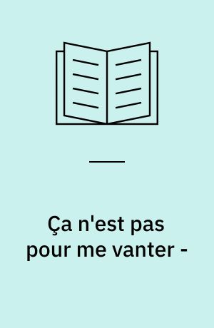Ça n'est pas pour me vanter -