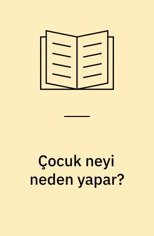 Çocuk neyi neden yapar? : çocuk davranışları anlama rehberi