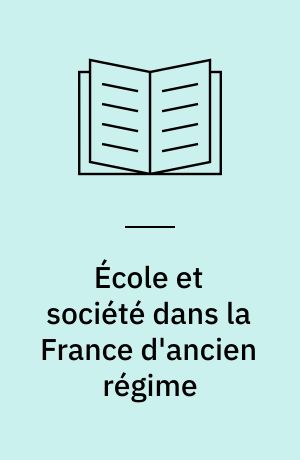 École et société dans la France d'ancien régime : Quatre exemples : Auch, Avallon, Condom et Gisors