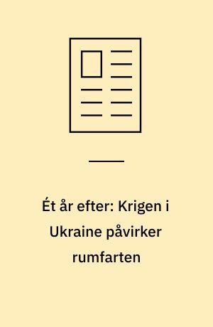 Ét år efter: Krigen i Ukraine påvirker rumfarten
