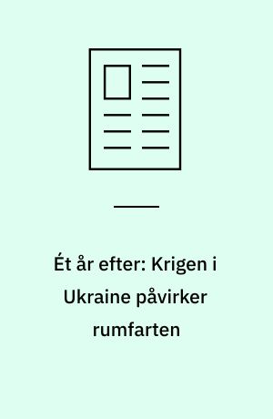 Ét år efter: Krigen i Ukraine påvirker rumfarten