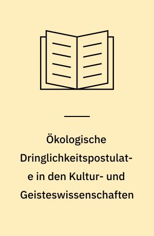 Ökologische Dringlichkeitspostulate in den Kultur- und Geisteswissenschaften