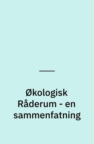 Økologisk Råderum - en sammenfatning : afrapportering af Miljø- og Energiministeriets arbejde