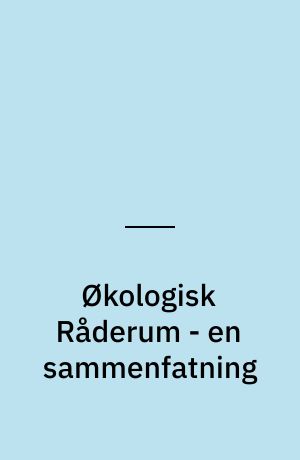 Økologisk Råderum - en sammenfatning : afrapportering af Miljø- og Energiministeriets arbejde