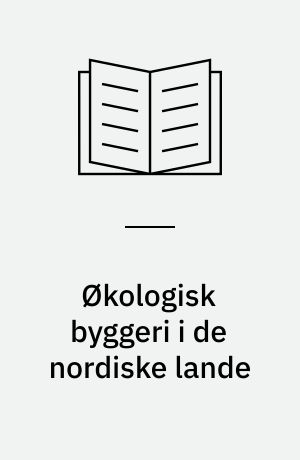 Økologisk byggeri i de nordiske lande : rapport