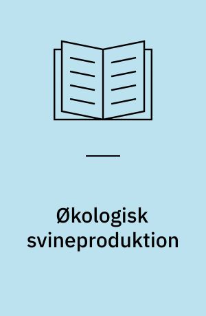 Økologisk svineproduktion : økonomien i tre produktionssystemer