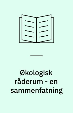 Økologisk råderum - en sammenfatning : afrapportering af Miljø- og Energiministeriets arbejde