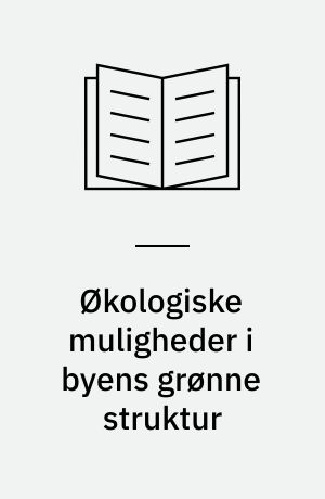 Økologiske muligheder i byens grønne struktur : tværfagligt samarbejde om biodiversitet, organisk affald og regnvand i Herning kommune