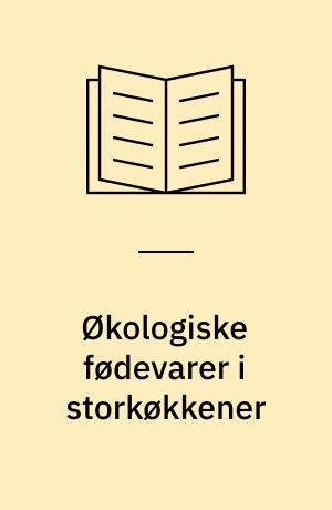 Økologiske fødevarer i storkøkkener : med 45 spændende opskrifter