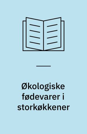 Økologiske fødevarer i storkøkkener : med 45 spændende opskrifter