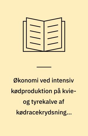 Økonomi ved intensiv kødproduktion på kvie- og tyrekalve af kødracekrydsninger sammenlignet med SDM