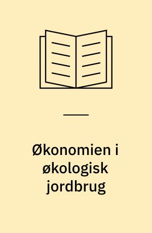 Økonomien i økologisk jordbrug : en regnskabsundersøgelse