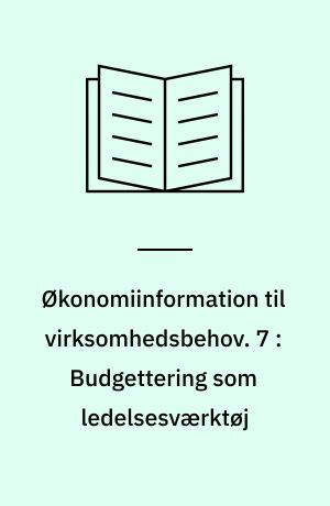 Økonomiinformation til virksomhedsbehov. 7 : Budgettering som ledelsesværktøj