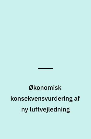 Økonomisk konsekvensvurdering af ny luftvejledning