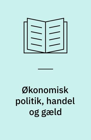 Økonomisk politik, handel og gæld