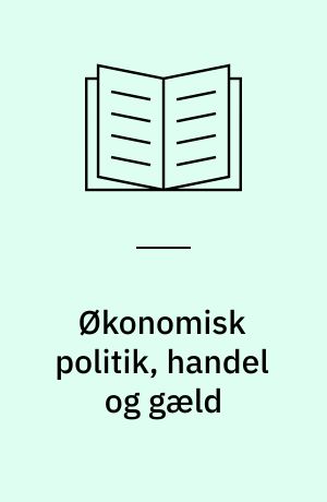 Økonomisk politik, handel og gæld