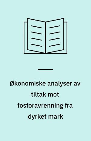 Økonomiske analyser av tiltak mot fosforavrenning fra dyrket mark