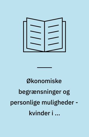 Økonomiske begrænsninger og personlige muligheder - kvinder i en forandringsproces