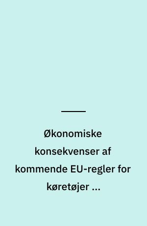 Økonomiske konsekvenser af kommende EU-regler for køretøjer og brændstoffer