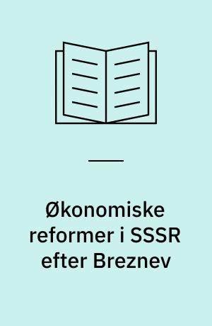 Økonomiske reformer i SSSR efter Breznev : baggrund indhold og problemer