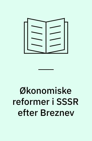 Økonomiske reformer i SSSR efter Breznev : baggrund indhold og problemer