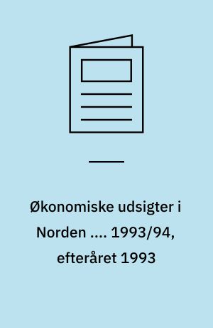 Økonomiske udsigter i Norden ... : de nordiske finans- og økonomiministres redegørelse efteråret .... 1993/94, efteråret 1993