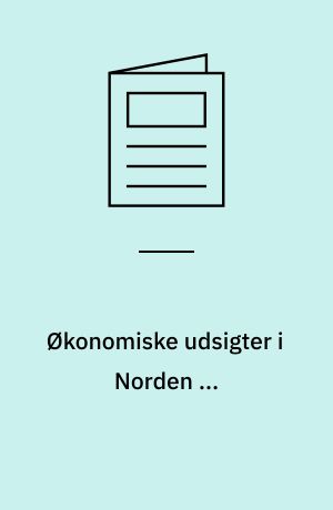 Økonomiske udsigter i Norden ... : de nordiske finans- og økonomiministres redegørelse efteråret ...