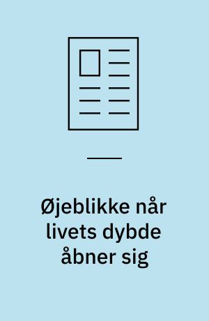 Øjeblikke når livets dybde åbner sig