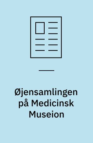 Øjensamlingen på Medicinsk Museion : hvad er der i den og hvordan ser fremtiden ud?