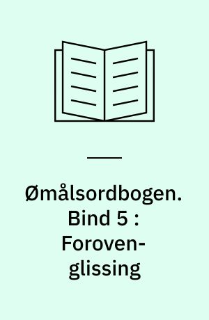 Ømålsordbogen : en sproglig-saglig ordbog over dialekterne på Sjælland, Lolland-Falster, Fyn og omliggende øer. Bind 5 : Foroven-glissing