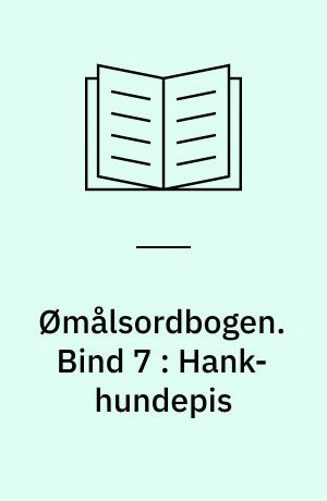 Ømålsordbogen : en sproglig-saglig ordbog over dialekterne på Sjælland, Lolland-Falster, Fyn og omliggende øer. Bind 7 : Hank-hundepis