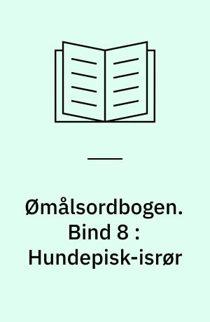 Ømålsordbogen : en sproglig-saglig ordbog over dialekterne på Sjælland, Lolland-Falster, Fyn og omliggende øer. Bind 8 : Hundepisk-isrør