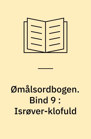 Ømålsordbogen : en sproglig-saglig ordbog over dialekterne på Sjælland, Lolland-Falster, Fyn og omliggende øer. Bind 9 : Isrøver-klofuld