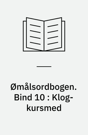 Ømålsordbogen : en sproglig-saglig ordbog over dialekterne på Sjælland, Lolland-Falster, Fyn og omliggende øer. Bind 10 : Klog-kursmed