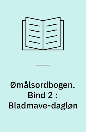 Ømålsordbogen : en sproglig-saglig ordbog over dialekterne på Sjælland, Lolland-Falster, Fyn og omliggende øer. Bind 2 : Bladmave-dagløn