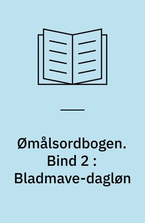 Ømålsordbogen : en sproglig-saglig ordbog over dialekterne på Sjælland, Lolland-Falster, Fyn og omliggende øer. Bind 2 : Bladmave-dagløn