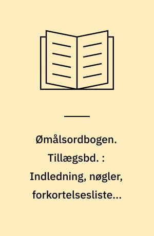 Ømålsordbogen : en sproglig-saglig ordbog over dialekterne på Sjælland, Lolland-Falster, Fyn og omliggende øer. Tillægsbd. : Indledning, nøgler, forkortelseslister, kort. - 1992