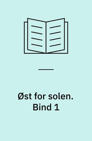 Øst for solen. Bind 1