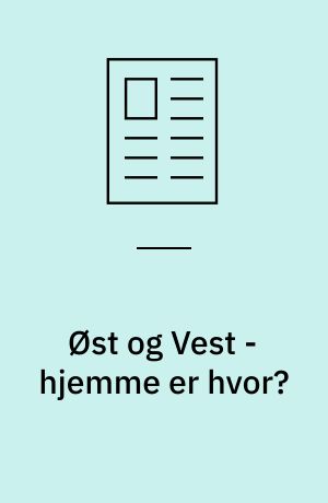 Øst og Vest - hjemme er hvor?