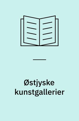 Østjyske kunstgallerier : en undersøgelse af 26 private kunstgallerier i Århus og Vejle amter