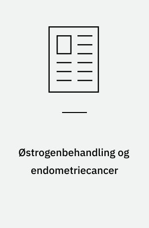 Østrogenbehandling og endometriecancer