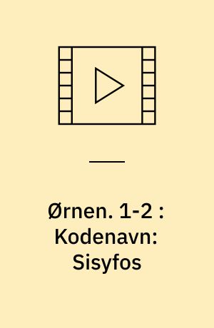 Ørnen. 1-2 : Kodenavn: Sisyfos